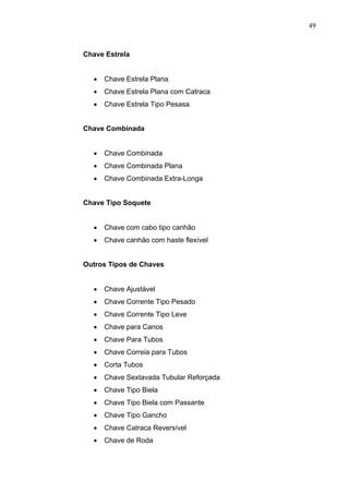 49



Chave Estrela


  •   Chave Estrela Plana
  •   Chave Estrela Plana com Catraca
  •   Chave Estrela Tipo Pesasa


Chave Combinada


  •   Chave Combinada
  •   Chave Combinada Plana
  •   Chave Combinada Extra-Longa


Chave Tipo Soquete


  •   Chave com cabo tipo canhão
  •   Chave canhão com haste flexível


Outros Tipos de Chaves


  •   Chave Ajustável
  •   Chave Corrente Tipo Pesado
  •   Chave Corrente Tipo Leve
  •   Chave para Canos
  •   Chave Para Tubos
  •   Chave Correia para Tubos
  •   Corta Tubos
  •   Chave Sextavada Tubular Reforçada
  •   Chave Tipo Biela
  •   Chave Tipo Biela com Passante
  •   Chave Tipo Gancho
  •   Chave Catraca Reversível
  •   Chave de Roda
 