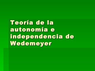Teoría de la autonomía e independencia de Wedemeyer 