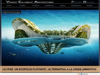 LILYPAD  UN ECOPOLIS FLOTANTE ; ALTERNATIVA A LA CRISIS AMBIENTAL  