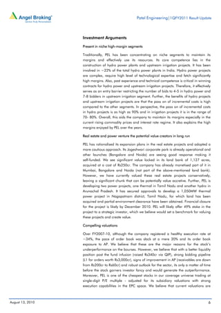 Patel Engineering|1QFY2011 Result Update



                  Investment Arguments

                  Present in niche high-margin segments

                  Traditionally, PEL has been concentrating on niche segments to maintain its
                  margins and effectively use its resources. Its core competence lies in the
                  construction of hydro power plants and upstream irrigation projects. It has been
                  involved in ~22% of the total hydro power plants in India. Hydro power projects
                  are complex, require high level of technological expertise and fetch significantly
                  high margins. Also, past experience and technical competence is critical in winning
                  contracts for hydro power and upstream irrigation projects. Therefore, it effectively
                  serves as an entry barrier restricting the number of bids to 4-5 in hydro power and
                  7-8 bidders in upstream irrigation segment. Further, the benefits of hydro projects
                  and upstream irrigation projects are that the pass on of incremental costs is high
                  compared to the other segments. In perspective, the pass on of incremental costs
                  in hydro projects is as high as 90% and in irrigation projects it is in the range of
                  70- 80%. Overall, this aids the company to maintain its margins especially in the
                  current rising commodity prices and interest rate regime. It also explains the high
                  margins enjoyed by PEL over the years.

                  Real estate and power venture the potential value creators in long run

                  PEL has rationalised its expansion plans in the real estate projects and adopted a
                  more cautious approach. Its Jogeshwari corporate park is already operational and
                  other launches (Bangalore and Noida) are seeing good response making it
                  self-funded. We see significant value locked in its land bank of 1,127 acres,
                  acquired at a cost of Rs250cr. The company has already monetised part of it in
                  Mumbai, Bangalore and Noida (not part of the above-mentioned land bank).
                  However, we have currently valued these real estate projects conservatively,
                  leaving a significant chunk that can be potentially value accretive. Further, PEL is
                  developing two power projects, one thermal in Tamil Nadu and another hydro in
                  Arunachal Pradesh. It has secured approvals to develop a 1,050MW thermal
                  power project in Nagapatnam district, Tamil Nadu, for which land has been
                  acquired and partial environment clearance have been obtained. Financial closure
                  for the project is likely by December 2010. PEL will likely offer 49% stake in the
                  project to a strategic investor, which we believe would set a benchmark for valuing
                  these projects and create value.

                  Compelling valuations

                  Over FY2007-10, although the company registered a healthy execution rate at
                  ~34%, the pace of order book was slack at a mere 20% and its order book
                  exposure to AP. We believe that these are the major reasons for the stock’s
                  underperformance on the bourses. However, we believe that with a better liquidity
                  position post the fund infusion (raised Rs340cr via QIP), strong bidding pipeline
                  (L1 for orders worth Rs3,000cr), signs of improvement in AP (receivables are down
                  from Rs200cr to Rs60cr) and robust outlook for the sector, its only a matter of time
                  before the stock garners investor fancy and would generate the outperformance.
                  Moreover, PEL is one of the cheapest stocks in our coverage universe trading at
                  single-digit P/E multiple - adjusted for its subsidiary valuations with strong
                  execution capabilities in the EPC space. We believe that current valuations are



August 13, 2010                                                                                      6
 