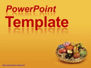PowerPoint
   Template

http://www.ppt-to-video.com
 