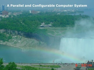 A Parallel and Configurable Computer System




                                         25
 