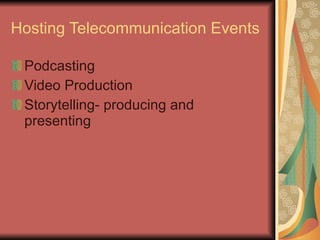 Hosting Telecommunication Events Podcasting Video Production Storytelling- producing and presenting 