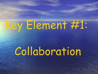 Key Element #1:  Collaboration 