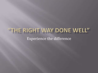 “The right way done well” Experience the difference  @kosvath 