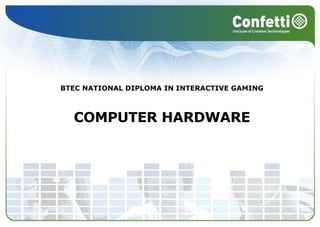 BTEC NATIONAL DIPLOMA IN INTERACTIVE GAMING COMPUTER HARDWARE 