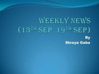 Weekly News (13th Sep  19th Sep) By ShreyaGaba 