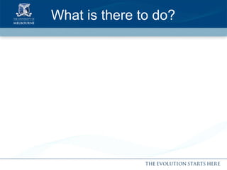 What is there to do? 