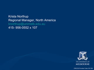 Krista Northup Regional Manager, North America [email_address] 415- 956-0552 x 107 CRICOS Provider Code: 00116K 