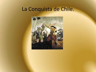 La Conquista de Chile. 