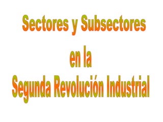 Sectores y Subsectores en la Segunda Revolución Industrial 