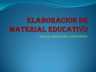 Elaboracion de material educativo ADELA Ancajima CHAPOÑAN 