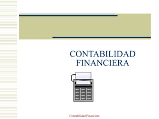 CONTABILIDAD FINANCIERA Contabilidad Financiera 