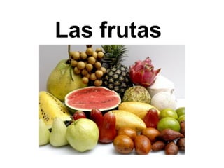 Las frutas
 