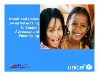 Mobile and Online
Social Networking
        to Support
   Advocacy and
      Fundraising
 