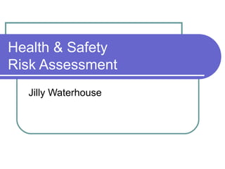 Health & Safety Risk Assessment Jilly Waterhouse 