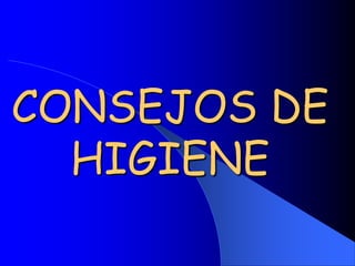 CONSEJOS DE HIGIENE 