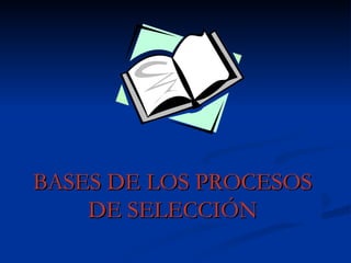 BASES DE LOS PROCESOS DE SELECCIÓN 