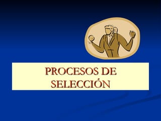 PROCESOS DE SELECCIÓN 