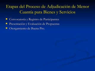 Etapas del Proceso de Adjudicación de Menor Cuantía para Bienes y Servicios Convocatoria y Registro de Participantes Presentación y Evaluación de Propuestas Otorgamiento de Buena Pro. 