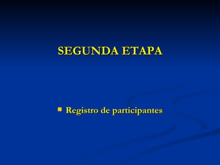 SEGUNDA ETAPA Registro de participantes 