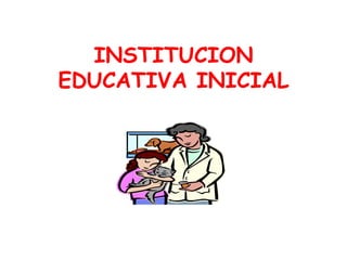INSTITUCION EDUCATIVA INICIAL 