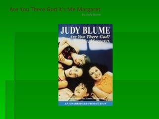 Are You There God it’s Me Margaret By. Judy Blume 