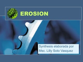 EROSION  Synthesis elaborada por Msc. Lilly Soto Vasquez  