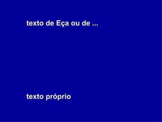 texto de Eça ou de ... texto próprio 