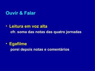 Ouvir & Falar Leitura em voz alta  cfr. soma das notas das quatro jornadas Egafilme   porei depois notas e comentários 