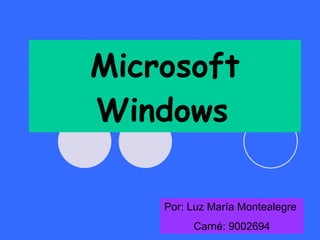Microsoft Windows   Por: Luz María Montealegre  Carné: 9002694 