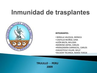 Inmunidad de trasplantes INTEGRANTES:  ,[object Object]