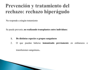        Antigenos clase I y IILas glucoproteínas (HLA) codificadas por los genes del complejo mayor de histocompatibilidad (MHC) que tienen función en el rechazo,son:Clase I:HLA-A, HLA-B, HLA-C, principalmenteClase II: HLA-DP, HLA-DQ, HLA-DR, principalmenteClase IIIMoléculas HLA (receptor)   (situación de incompatibilidad HLA) Ac. y Cél. T citotóxicas dirigidas frente a dichas moléculas  Rechazo.