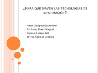 ¿Para que sirven las tecnologías de información? ,[object Object]