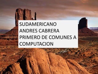 SUDAMERICANO  ANDRES CABRERA  PRIMERO DE COMUNES A COMPUTACION 