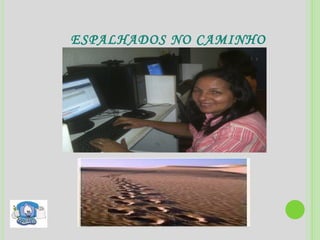 ESPALHADOS NO CAMINHO 