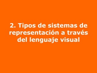 2. Tipos de sistemas de representación a través del lenguaje visual 