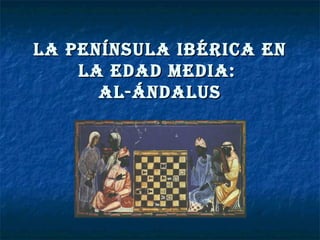 La península Ibérica en la Edad Media:  Al-Ándalus 