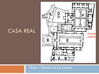 Plano – Palacio de Los Leones CASA REAL Entrada original 