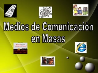 Medios de Comunicación  en Masas 