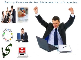 Éxito y Fracaso de los Sistemas de Información
 