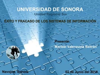 UNIVERSIDAD DE SONORA
                  Unidad Regional Sur




                             Presenta:
                             Maribel Valenzuela Beltrán




Navojoa, Sonora                     02 de Junio del 2010
 