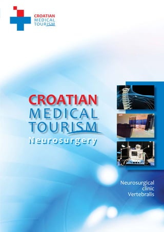 1
                                   CROATIAN MEDICAL TOURISM
                                                  Neurosurgery




    Neurosurgery



                                           Neurosurgical
                                                  clinic
                                             Vertebralis




         www.croatianmedicaltourism.com
 