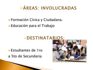 Formación Cívica y Ciudadana. Educación para el Trabajo DESTINATARIOS: Estudiantes de 1ro a 5to de Secundaria ÁREAS: INVOLUCRADAS