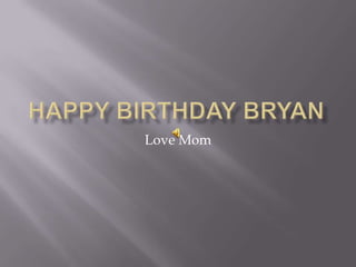 Happy Birthday Bryan Love Mom 