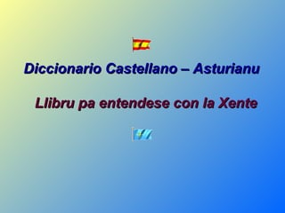Diccionario Castellano – Asturianu   Llibru pa entendese con la Xente 