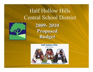 Half Hollow Hills
Central School District
     2009- 2010
      Proposed
       Budget
 