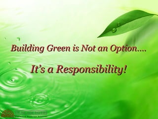 Building Green is Not an Option…. It’s a Responsibility! 