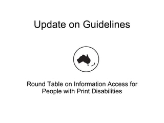 Update on Guidelines Round Table on Information Access for People with Print Disabilities 