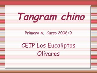 Tangram chino Primero A,  Curso 2008/9 CEIP Los Eucaliptos Olivares 